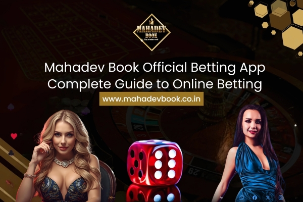 Mahadev Book Official Betting App - Complete Guide to Online Betting