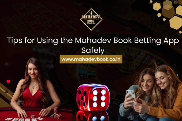 Tips for Using the Mahadev Book Betting App Safely