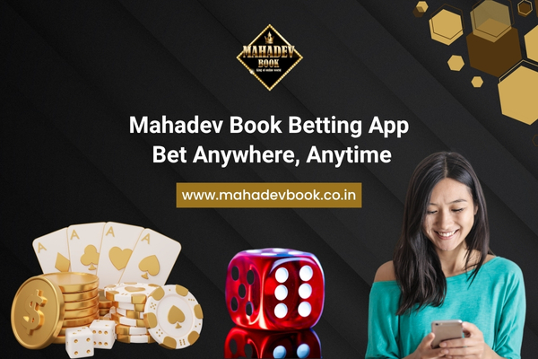 Mahadev Book Betting App Bet Anywhere, Anytime