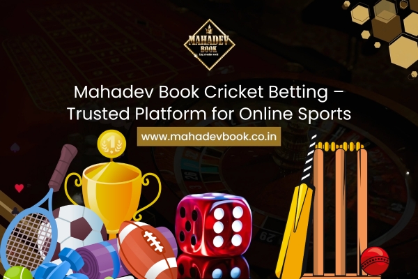 Mahadev Book Cricket Betting – Trusted Platform for Online Sports