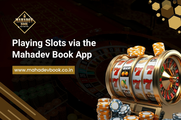 Playing Slots via the Mahadev Book App